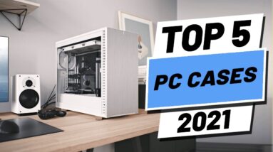 Top 5 BEST PC Cases of [2021]