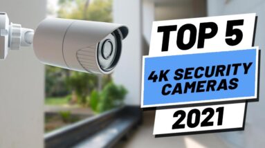 Top 5 BEST 4K Security Cameras of [2021]