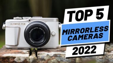 Top 5 BEST Mirrorless Cameras of [2022]