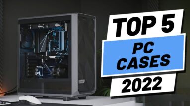 Top 5 BEST PC Cases of [2022]